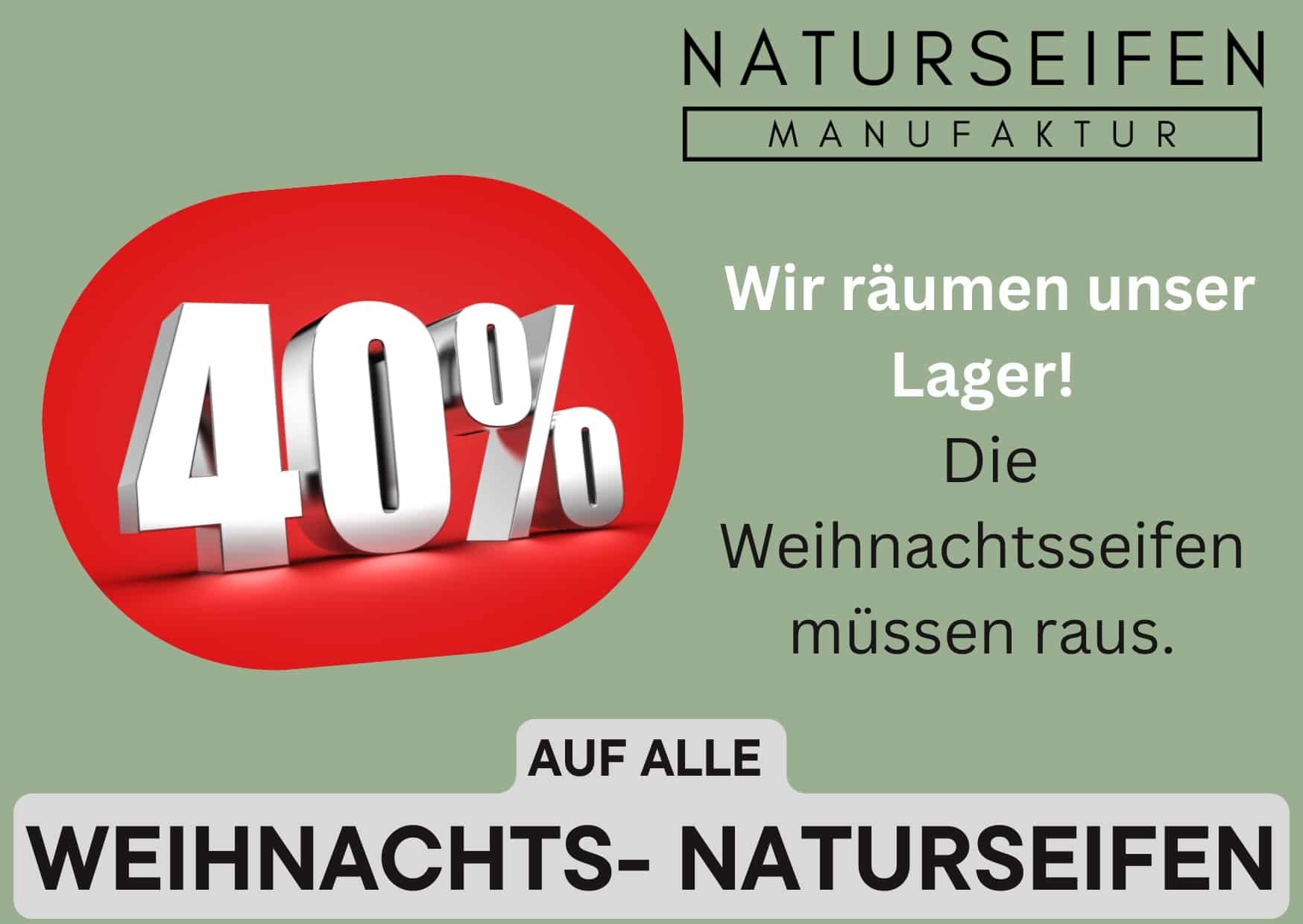 Werbebanner der Naturseifen Manufaktur mit einem Lagerabverkauf. Ein rotes 3D-Schild zeigt „40 %“, daneben steht „Wir räumen unser Lager! Die Weihnachtsseifen müssen raus.“ Am unteren Rand ist hervorgehoben: „Auf alle Weihnachts-Naturseifen“.